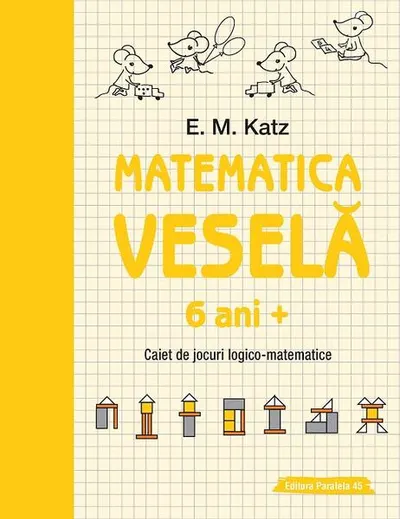 Matematica veselă. Caiet de jocuri logico-matematice (6 ani +) - Paperback - E. M. Katz