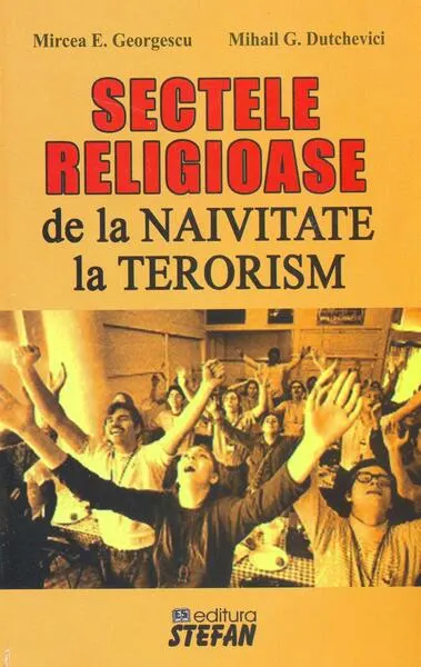 Sectele religioase. De la naivitate la terorism - Paperback brosat - Mircea Georgescu, Mihail G. Dutchevici