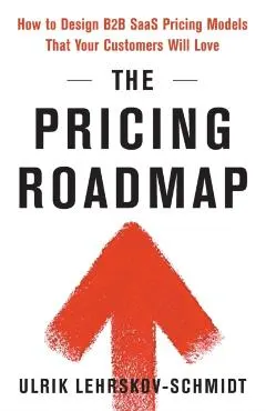 The Pricing Roadmap: How to Design B2B SaaS Pricing Models That Your Customers Will Love