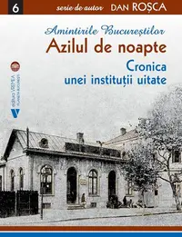 Amintirile Bucureștilor 6 - Paperback brosat - Dan Roșca