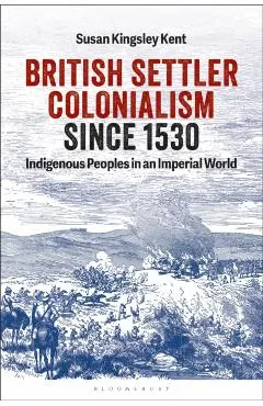 British Settler Colonialism Since 1530: Indigenous Peoples in an Imperial World