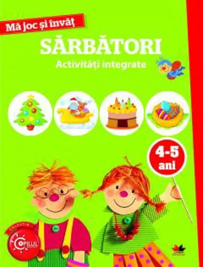MA JOC SI INVAT. Sarbatori. Activitati integrate. 4-5 ani