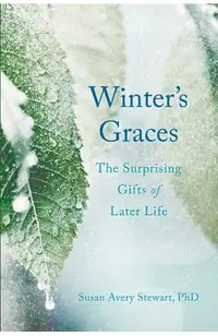 Winter's Graces: The Surprising Gifts of Later Life