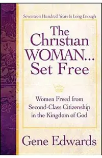 The Christian Woman Set Free: Women Freed from Second-Class Citizenship in the Kingdom of God - 109327 Seedsowers
