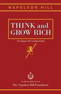 Think and Grow Rich: The Original 1937 Unedited Edition