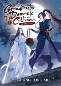 Grandmaster of Demonic Cultivation: Mo Dao Zu Shi, Vol. 1 (Novel)