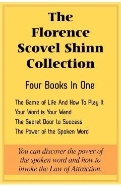 The Florence Scovel Shinn Collection: The Game of Life And How To Play It, Your Word is Your Wand, The Secret Door to Success, The Power of the Spoken