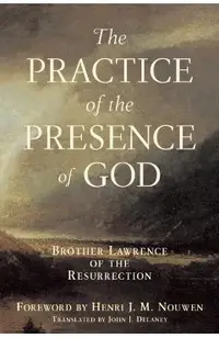 Practice of the Presence of God: Brother Lawrence of the Resurrection