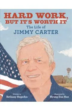 Hard Work, But It's Worth It: The Life of Jimmy Carter