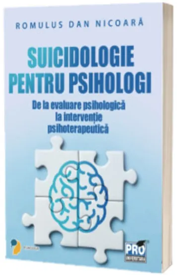 Suicidologie pentru psihologi – de la evaluare psihologica la interventie psihoterapeutica