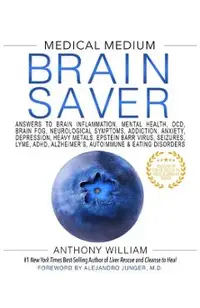 Medical Medium Brain Saver: Answers to Brain Inflammation, Mental Health, Ocd, Brain Fog, Neurological Symptoms, Addiction, Anxiety, Depression, H