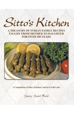 Sitto's Kitchen: A Treasury of Syrian Family Recipes Taught from Mother to Daughter for Over 100 Years