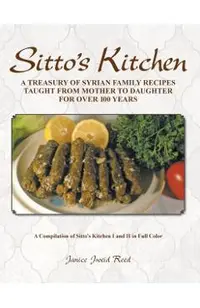 Sitto's Kitchen: A Treasury of Syrian Family Recipes Taught from Mother to Daughter for Over 100 Years