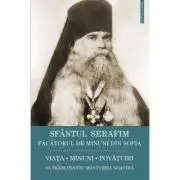 Sfantul Serafim, facatorul de minuni din Sofia: viata, minuni, invataturi. Sa traim pentru mantuirea noastra