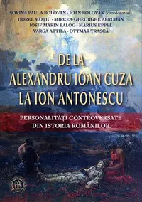 De la Alexandru Ioan Cuza la Ion Antonescu. Personalități controversate din istoria românilor - Paperback brosat