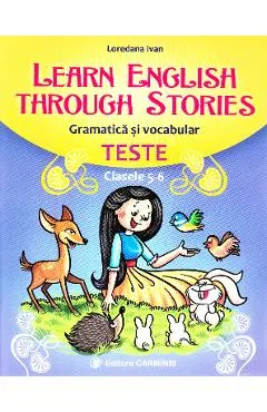 Learn English Through Stories. Gramatica si vocabular. Teste - Clasele 5-6