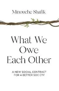 What We Owe Each Other: A New Social Contract for a Better Society