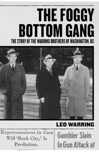The Foggy Bottom Gang: The Story of the Warring Brothers of Washington, DC