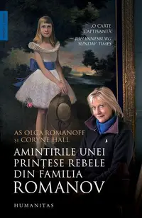 Amintirile unei prințese rebele din familia Romanov - Paperback brosat - Coryne Hall, Olga Romanoff