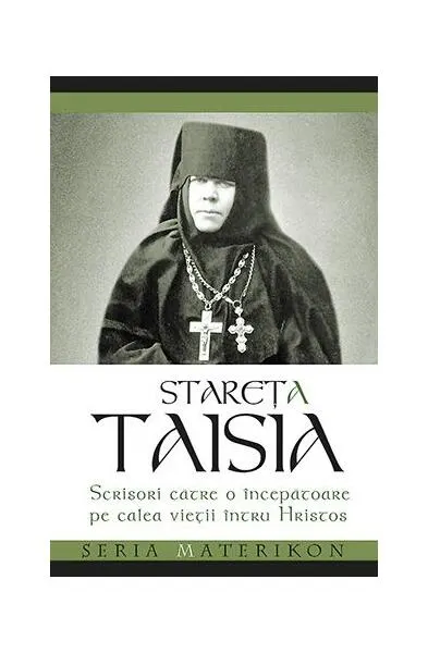 Scrisori către o începătoare pe calea vieții întru Hristos - Paperback brosat - Stareța Taisia