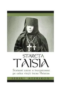 Scrisori către o începătoare pe calea vieții întru Hristos - Paperback brosat - Stareța Taisia