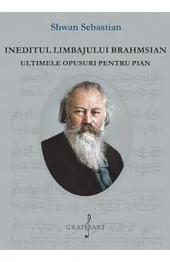 eBook Ineditul limbajului brahmsian. Ultimele opusuri pentru pian