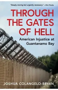 Through the Gates of Hell: American Injustice at Guantanamo Bay