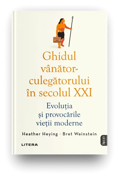 Ghidul vanator-culegatorului in secolul XXI. Evolutia si provocarile vietii moderne