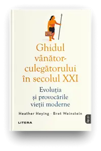 Ghidul vanator-culegatorului in secolul XXI. Evolutia si provocarile vietii moderne