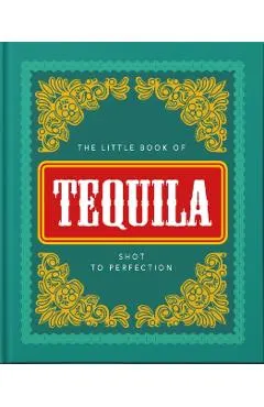 The Little Book of Tequila: Shot to Perfection