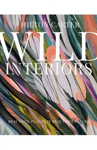 Wild Interiors: Beautiful Plants in Beautiful Spaces