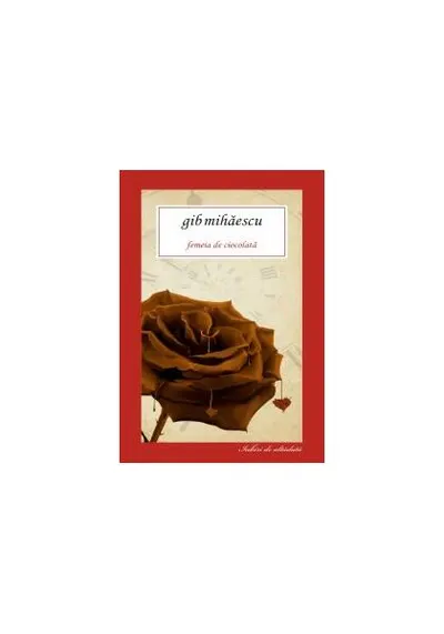 Femeia de ciocolată - Paperback - Gib I. Mihăescu