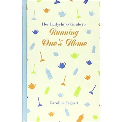 Her Ladyship's Guide to Running One's Home