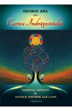 Cartea indragostitului. Tarotul initiatic si marile mistere ale lumii Vol.2