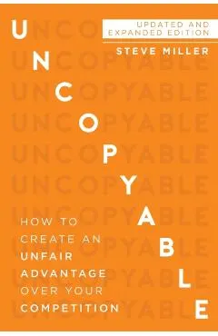 Uncopyable: How to Create an Unfair Advantage Over Your Competition (Updated and Expanded Edition)