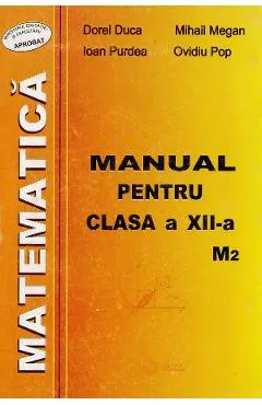 Matematica M2 - Clasa 12 - Manual - Dorel Duca, Mihail Megan, Ioan Purdea, Ovidiu Pop