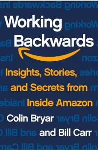 Working Backwards: Insights, Stories, and Secrets from Inside Amazon