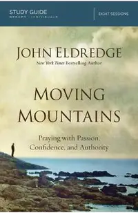 Moving Mountains: Praying with Passion, Confidence, and Authority