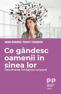 Ce gândesc oamenii în sinea lor. Descifrarea limbajului corporal - Paperback brosat - Mark Bowden, Tracey Thomson