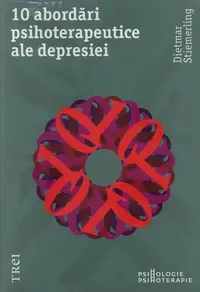 10 abordări psihoterapeutice ale depresiei - Paperback - Dietmar Stiemerling