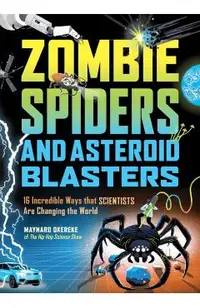 Zombie Spiders and Asteroid Blasters: 16 Incredible Ways That Scientists Are Changing the World