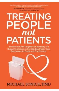 Treating People Not Patients: Transformational Insights on Hospitality and Human Connection to Provide High Quality Care Experiences for People and