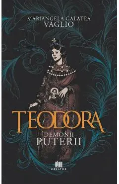 Teodora. Demonii puterii