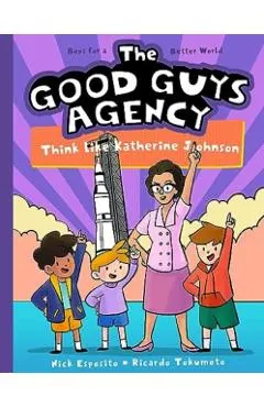 The Good Guys Agency: Think Like Katherine Johnson