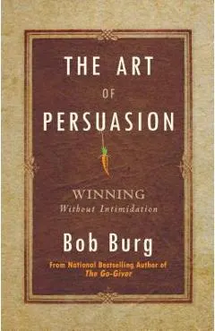 The Art of Persuasion: Winning Without Intimidation