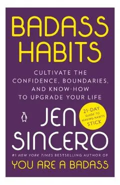 Badass Habits: Cultivate the Confidence, Boundaries, and Know-How to Upgrade Your Life