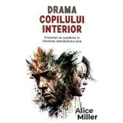 Drama copilului interior. Prizonieri ai copilariei in cautarea adevaratului sine
