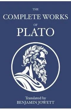 The Complete Works of Plato: Socratic, Platonist, Cosmological, and Apocryphal Dialogues