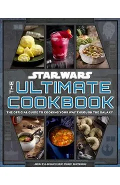Star Wars: The Ultimate Cookbook: The Official Guide to Cooking Your Way Through the Galaxy