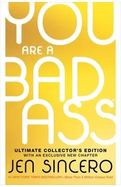 You Are a Badass(r) (Ultimate Collector's Edition): How to Stop Doubting Your Greatness and Start Living an Awesome Life